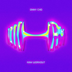Premiere:  ONNY CHO - 4AM Workout [Free Download]