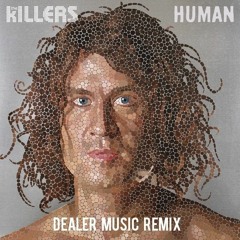 The Killers - Human (Dealer Music Remix) FREE DOWNLOAD