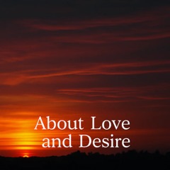 About Love and Desire