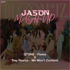 IZ*ONE - Fiesta x Trey Pearce - We Won't Conform (JASON MashUp) *Free Download