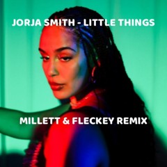 Little Things - Jorja Smith [MILLETT & FLECKEY REMIX](FREE DOWNLOAD)