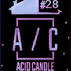 Project 08 @ Acid Candle - Podcast #28