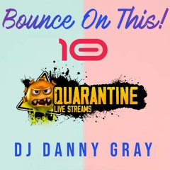 Bounce On This #10 - Anthems Only - Quarantine Live Streams - DJ Danny Gray (FREE DOWNLOAD)