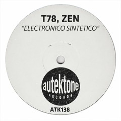 ATK138 - T78, Zen "Electronico Sintetico" (Original Mix)(Preview)(Autektone Records)(Out Now)