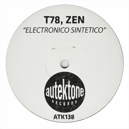 ATK138 - T78, Zen "Electronico Sintetico" (Original Mix)(Preview)(Autektone Records)(Out Now)