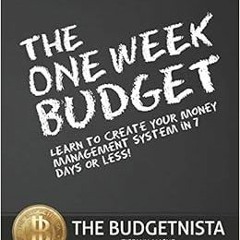 DOWNLOAD❤️eBook✔️ The One Week Budget: Learn to Create Your Money Management System in 7 Days or Les