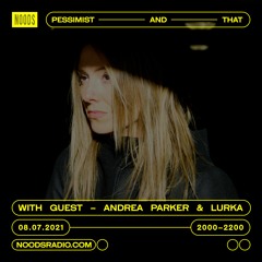 Pessimist And That w/ Andrea Parker & Lurka - Noods Radio - EPISODE 14