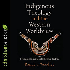 [GET] EPUB 💓 Indigenous Theology and the Western Worldview: A Decolonized Approach t