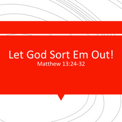 Let God Sort 'Em Out