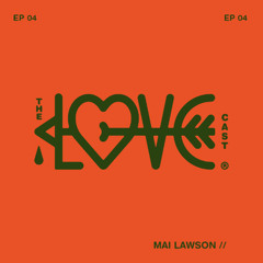 THE LOVE-CAST x Mai Lawson