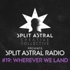 Download Video: Split Astral Radio #19: Wherever We Land