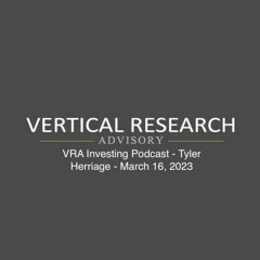 VRA Investing Podcast - Tyler Herriage - March 16, 2023