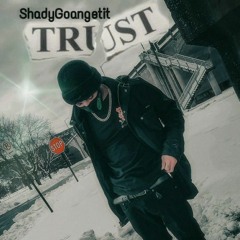 ShadyGoangetit- Trust Freestyle