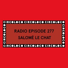 Circoloco Radio 277 - Salomé Le Chat
