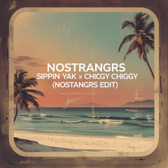 Sippin Yak x Chiggy Chiggy (NOSTRANGRS Edit)