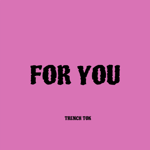 Stream For You by Trench Tok | Listen online for free on SoundCloud