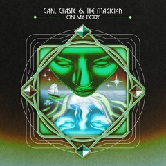 Carl Chaste & The Magician Feat. Owlle - On My Body [Potion Records]