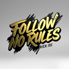 Follow No Rules- by Rich Joe