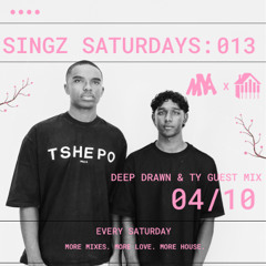 SINGZ SATURDAYS: 013 - DEEP DRAWN AND TY GUEST MIX