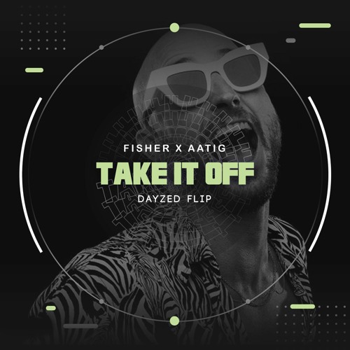 take it off (dayzed flip) - FISHER X AATIG