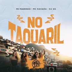 NO TAQUARIL E O PESADELO - MC MAGRINHO & MC NAHARA
