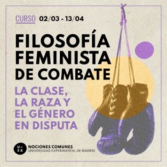 #CURSO FILOSOFÍA FEMINISTA DE COMBATE. La clase, la raza y el genero en disputa.