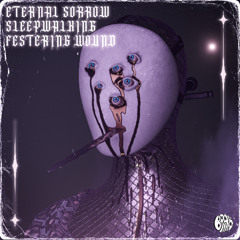 ETERNAL SORROW_SLEEPWALKING_FESTERING WOUND