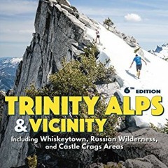 ACCESS [EPUB KINDLE PDF EBOOK] Trinity Alps & Vicinity: Including Whiskeytown, Russian Wilderness, a