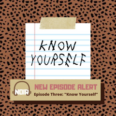 EPISODE THREE: KNOW YOURSELF