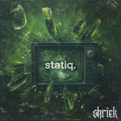 statiq. shriek