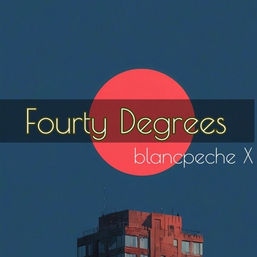Fourty Degrees