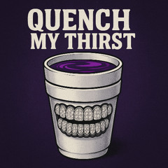 Quench My Thirst