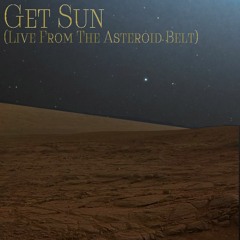 Get Sun (Live From The Asteroid Belt)