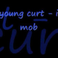 Young Curt- I mob