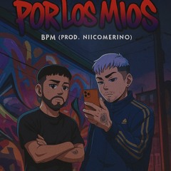 BPM - Por los mios (Prod.Niicomerino)