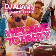 Adam J Ft Master Shortie & Allen Ritter - We Came To Party