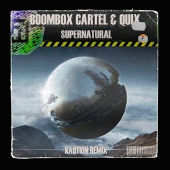 Boombox Cartel & QUIX - Supernatural Ft. Anjulie (KAUTION Remix)