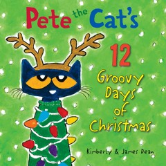 PETE THE CAT'S 12 GROOVY DAYS OF CHRISTMAS by James Dean