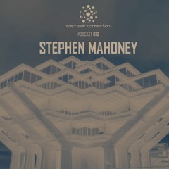 East Side Connection | 010 // Stephen Mahoney