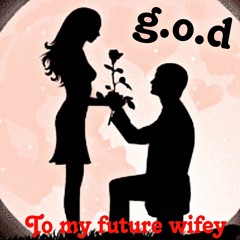 To My Future Wifey by G.o.D (eng.@d_avenue_ at @theformerloungue/prod.@wavytrbl)
