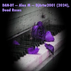Dead Roses - DAN-DT - Alex M - DjArtw2001