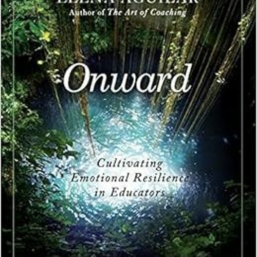 [🅵🆁🅴🅴] KINDLE 📍 Onward: Cultivating Emotional Resilience in Educators by Elena A