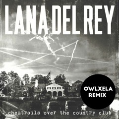 Lana Del Rey - Chemtrails Over The Country Club (OwlXela Remix) [DEEP HOUSE] FREE DOWNLOAD