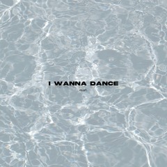i wanna dance