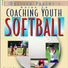 ❤️ Read Coaching Youth Softball: A Baffled Parent's Guide by  Jacquie Joseph