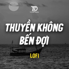THUYỀN KHÔNG BẾN ĐỢI (Lofi Ver) - Trungg I.U x Diệu Nhiên Lofi | Anh như con thuyền không bến đợi...