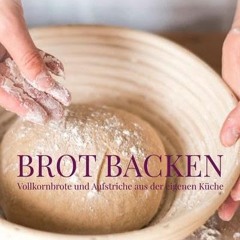 ebook Brot backen: Vollkornbrote und Aufstriche aus der eigenen Küche