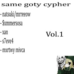 same goty cypher w/ $xmmersosa, xan, ᴍʟᴏᴅʏᴡʜɪᴛᴇʏ , mxrtwy mivca