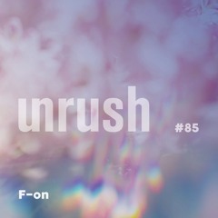 085 - Unrushed by F-on
