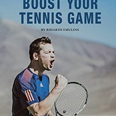 [Access] EBOOK EPUB KINDLE PDF Boost Your Tennis Game: Mindset, Strategies, Technique